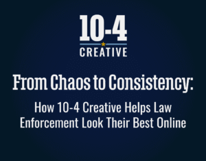 From Chaos to Consistency How 10-4 Creative Helps Law Enforcement Look Their Best online
