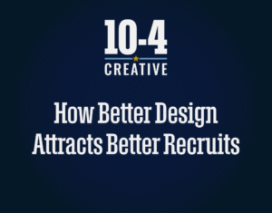 How Better Design Attracts Better Recruits | 10-4 Creative