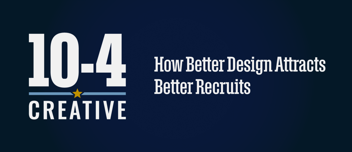 How Better Design Attracts Better Recruits | 10-4 Creative